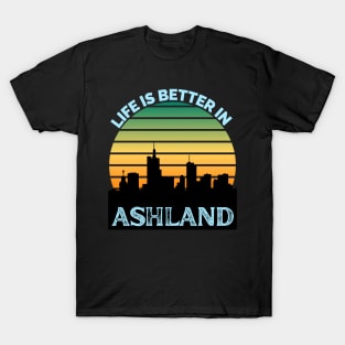 Life Is Better In Ashland - Ashland Skyline - Ashland Skyline City Travel & Adventure Lover T-Shirt